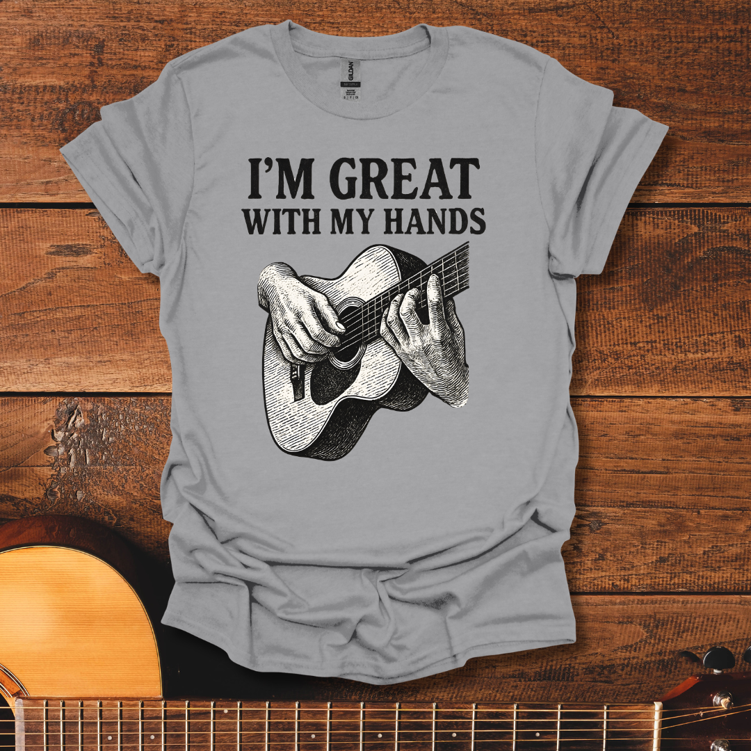 Great With My Hands T-Shirt