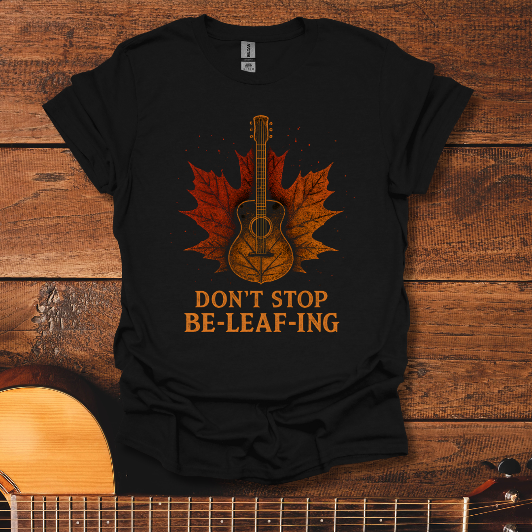 Don't Stop Be-Leaf-Ing T-Shirt