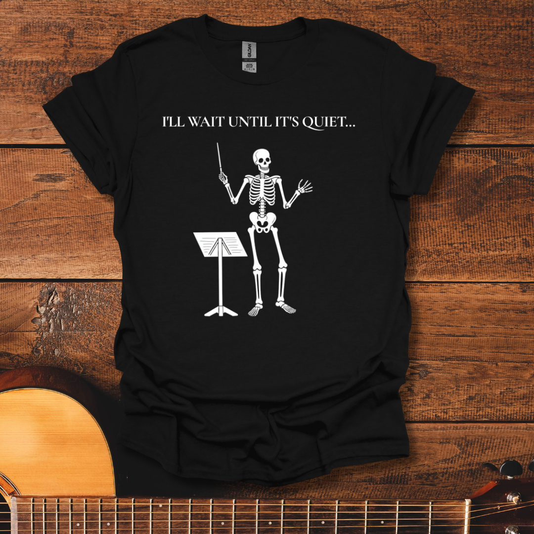 I'll Wait Until It's Quiet T-Shirt