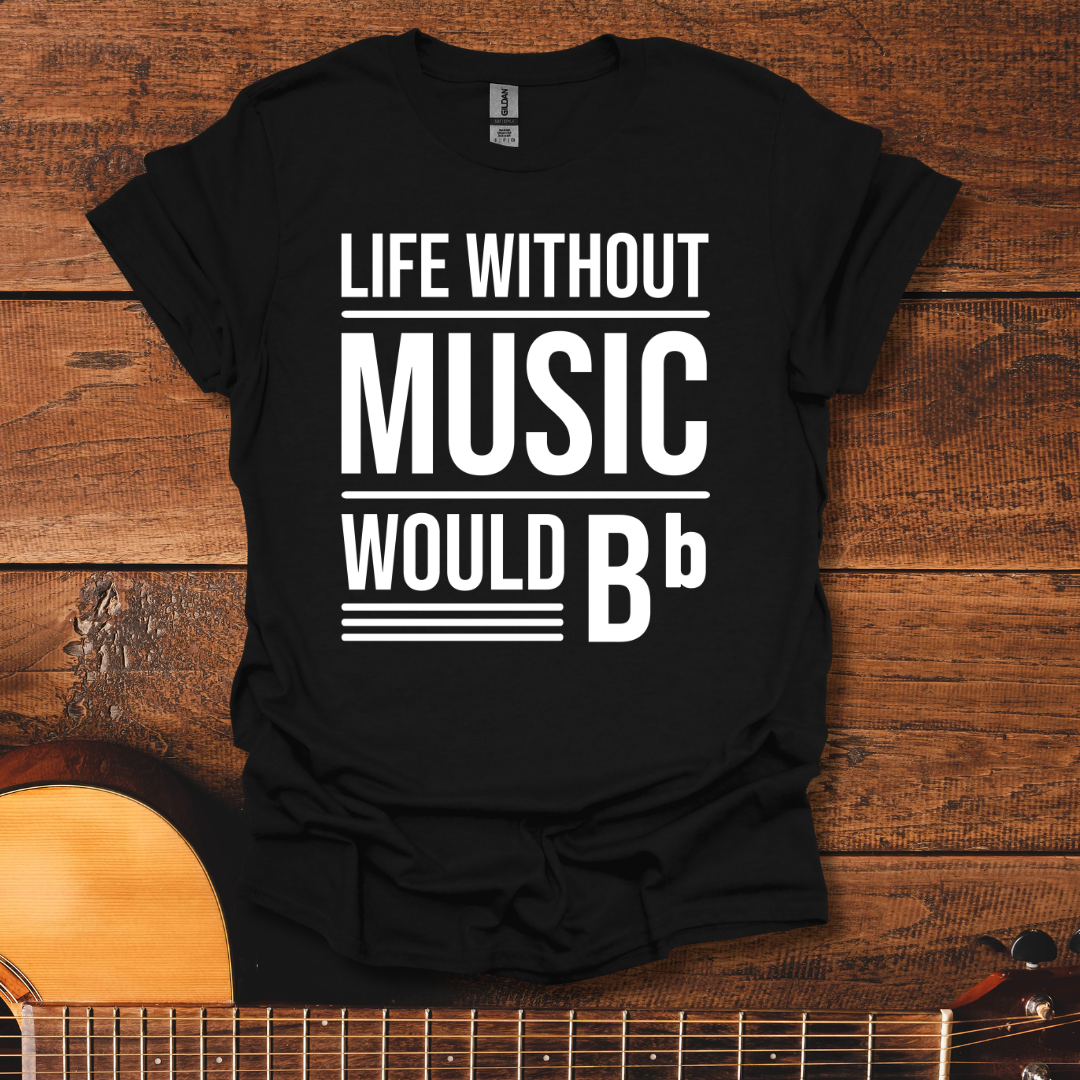 Life Without Music Would Be Flat T-Shirt