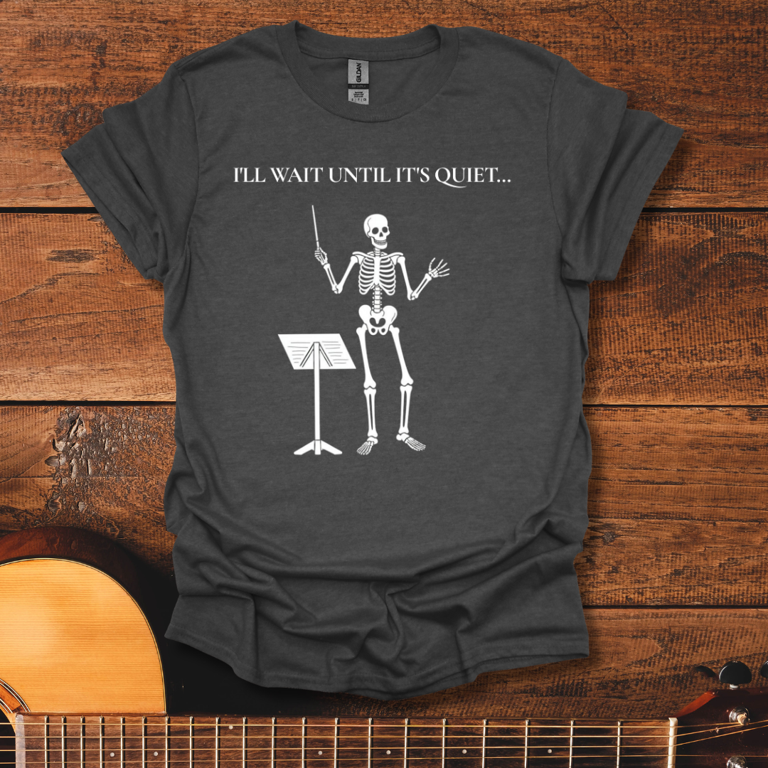 I'll Wait Until It's Quiet T-Shirt