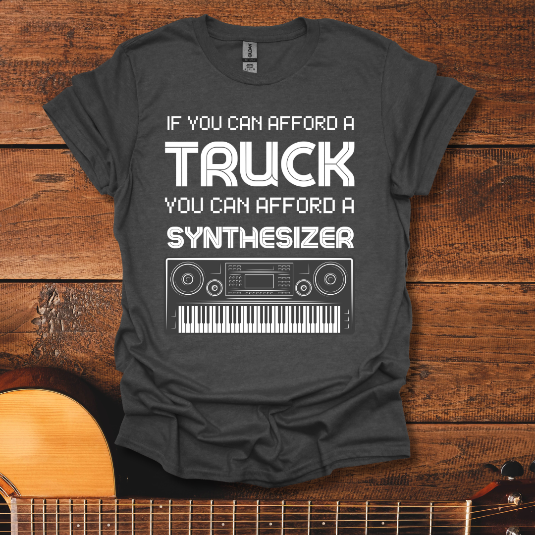 If You Can Afford A Truck You Can Afford A Synthesizer T-Shirt