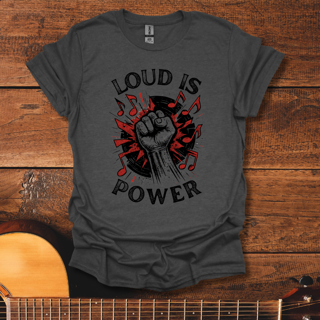 Loud Is Power T-Shirt