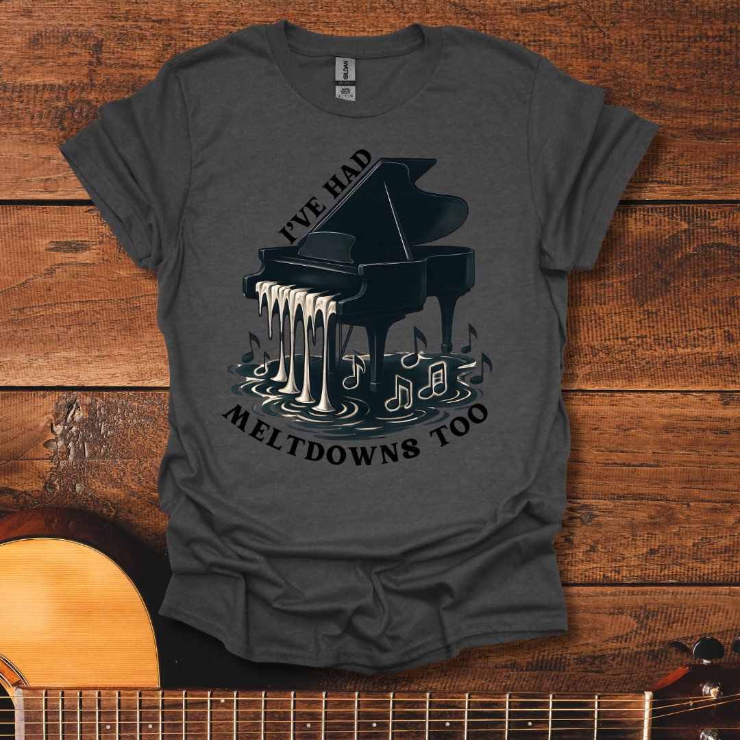 I've Had Meltdowns Too T-Shirt