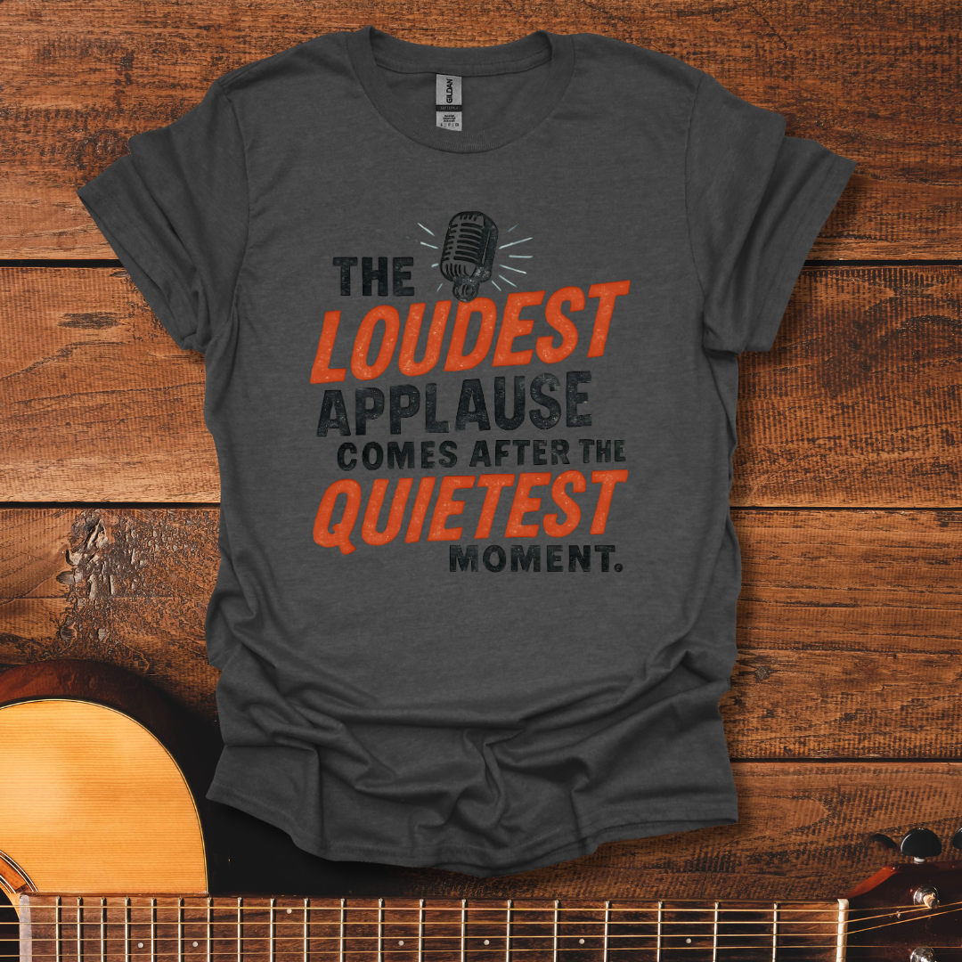 The Loudest Applause T-Shirt