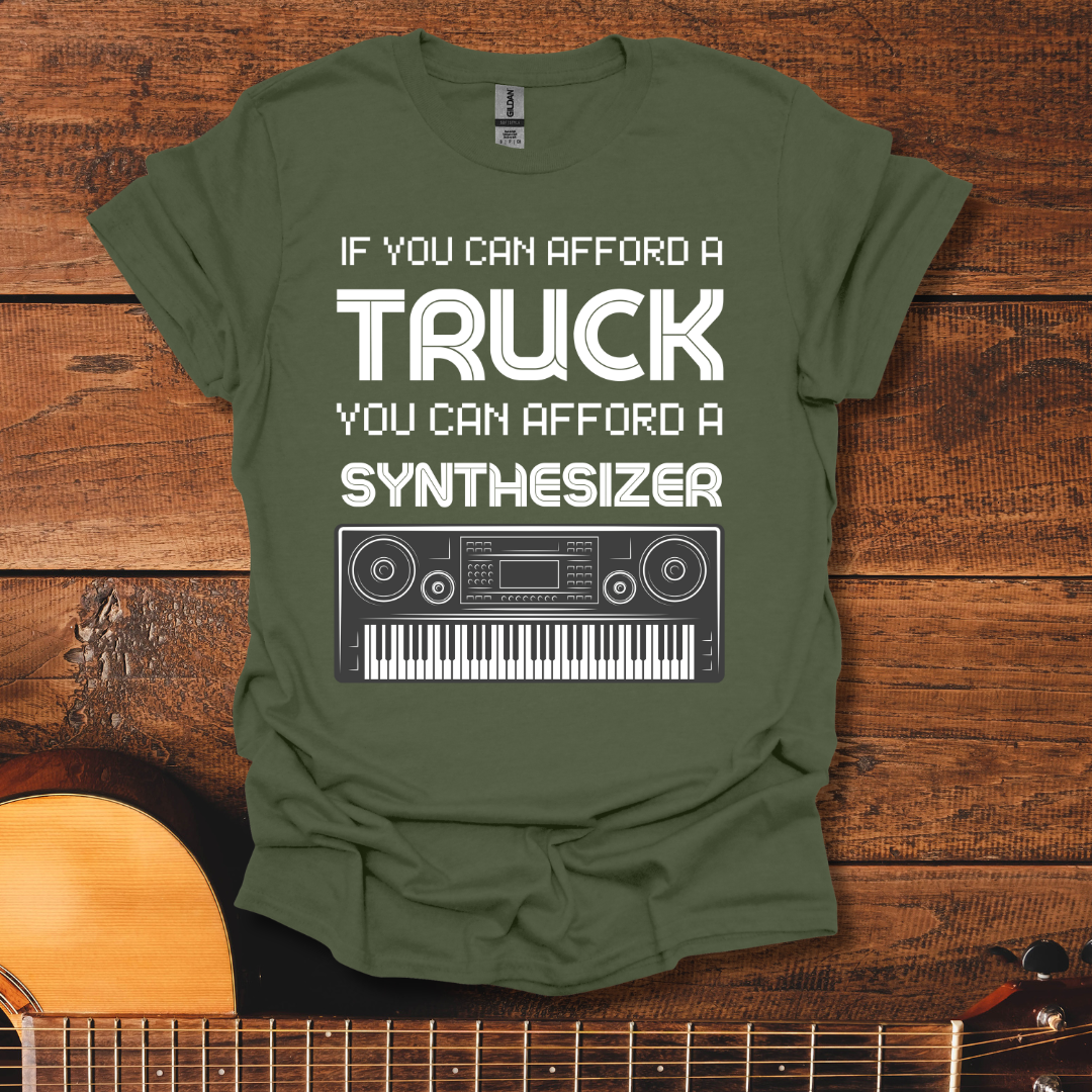 If You Can Afford A Truck You Can Afford A Synthesizer T-Shirt