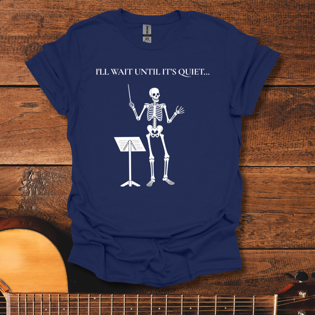 I'll Wait Until It's Quiet T-Shirt