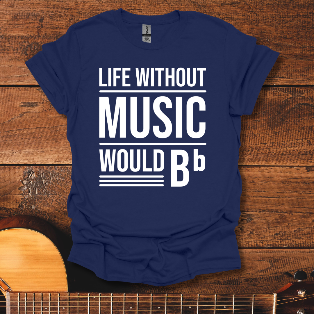 Life Without Music Would Be Flat T-Shirt