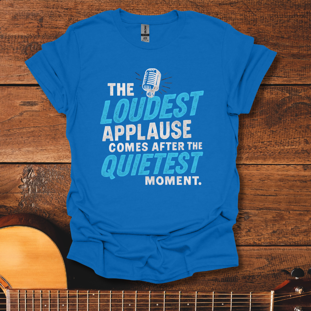 The Loudest Applause T-Shirt