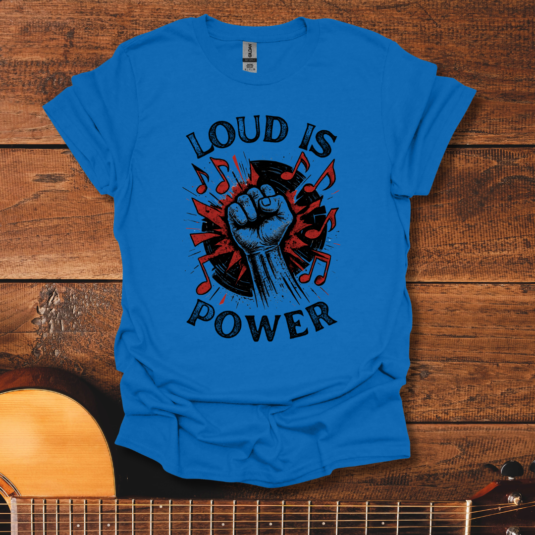 Loud Is Power T-Shirt