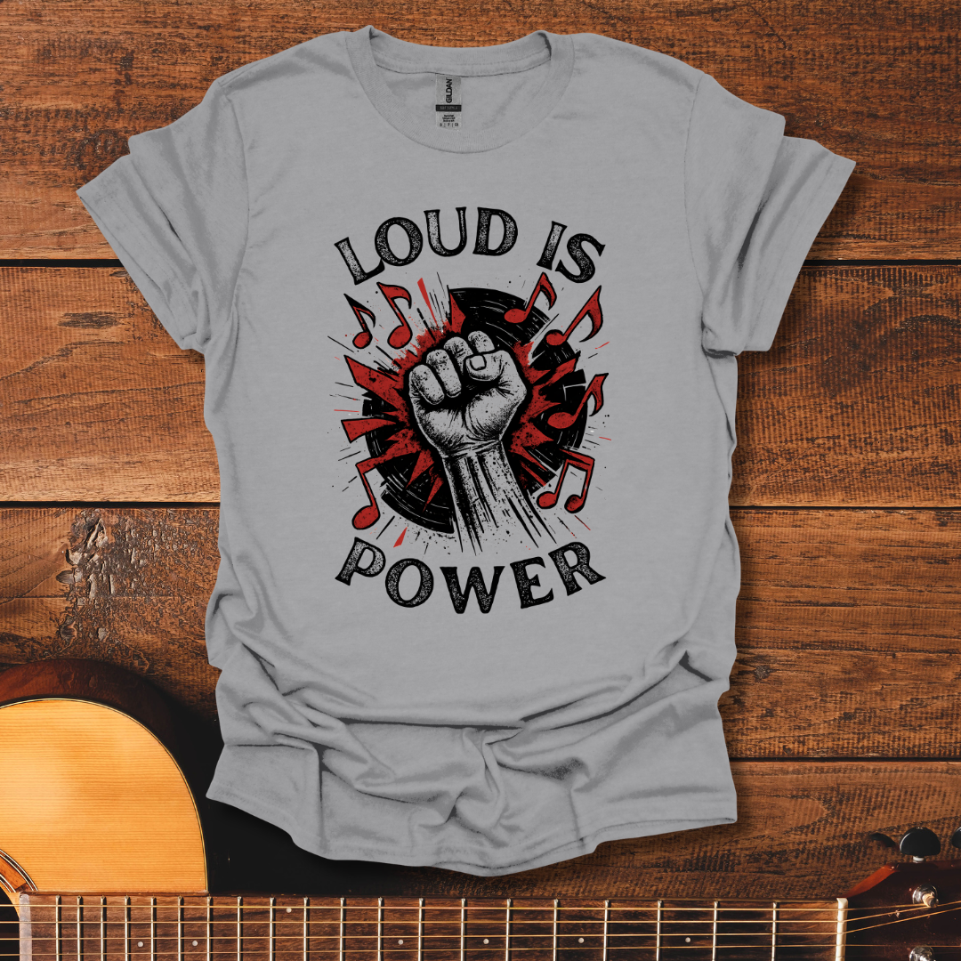 Loud Is Power T-Shirt
