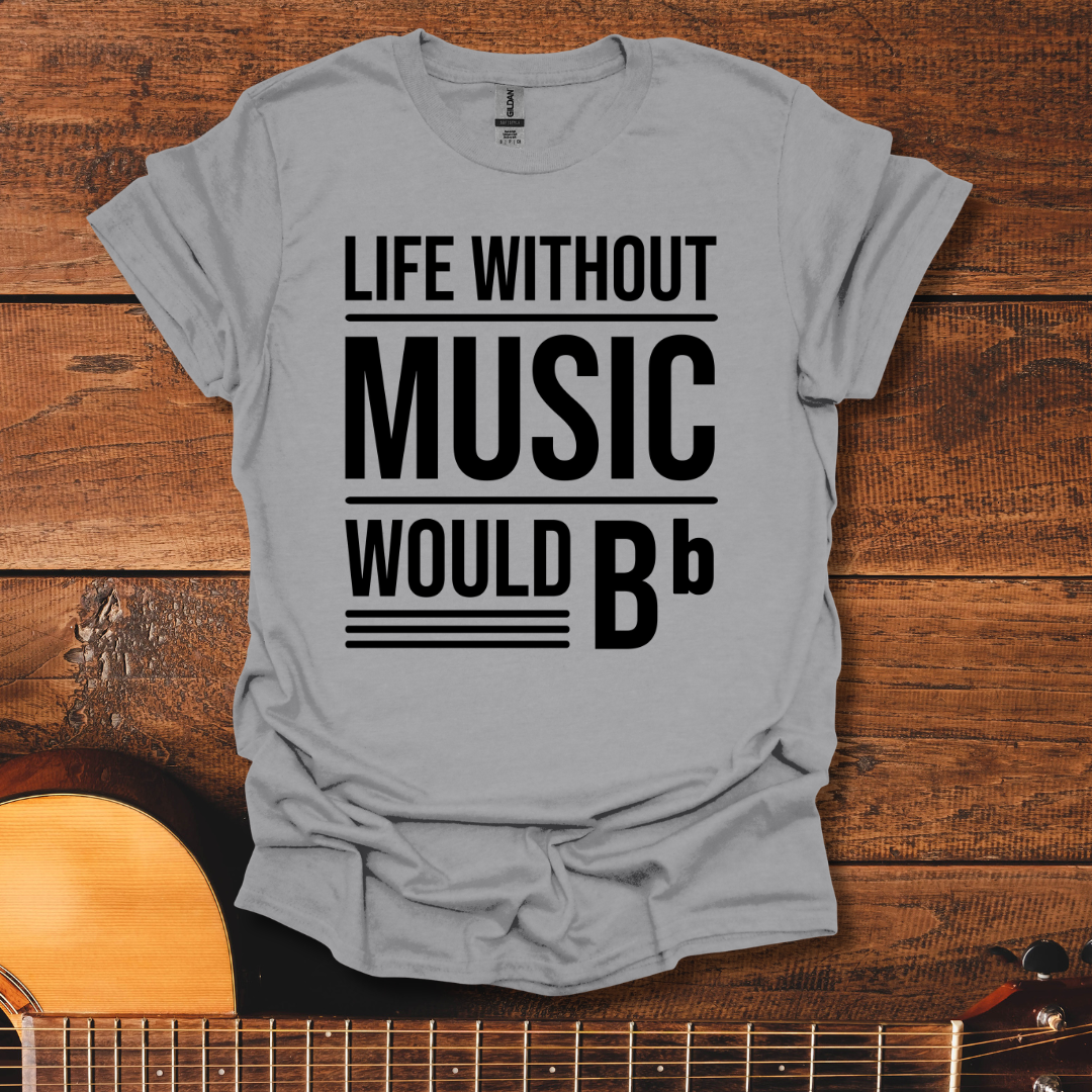 Life Without Music Would Be Flat T-Shirt