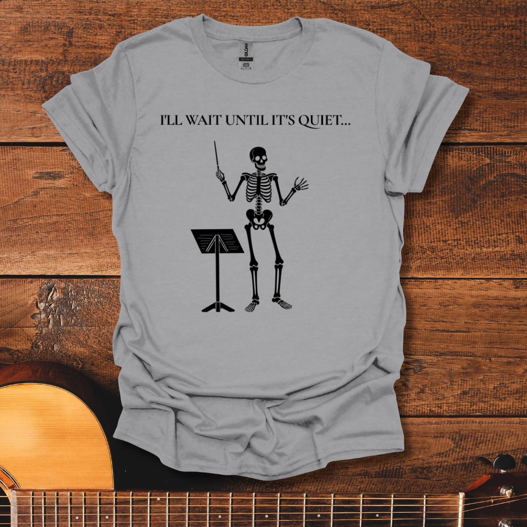 I'll Wait Until It's Quiet T-Shirt