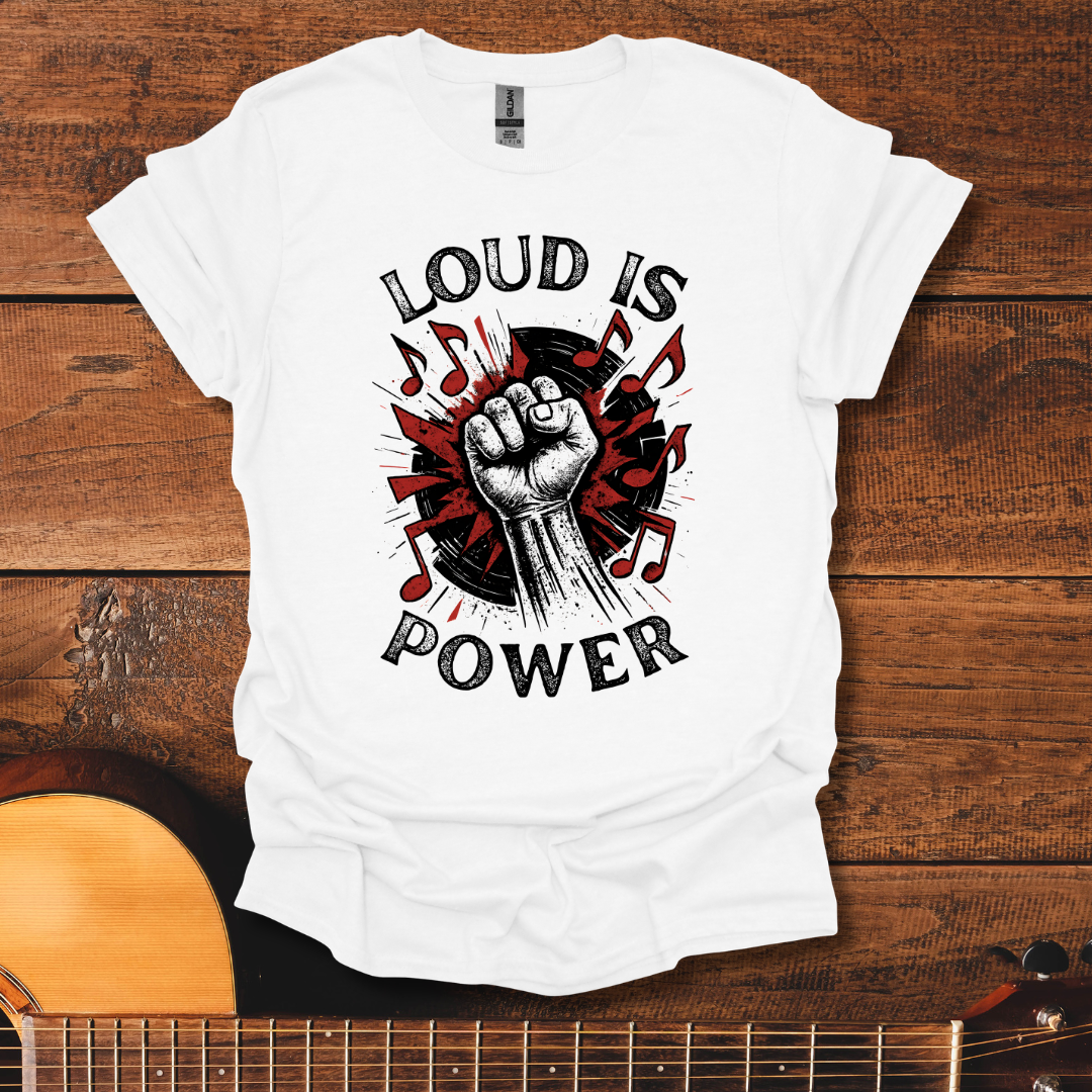 Loud Is Power T-Shirt