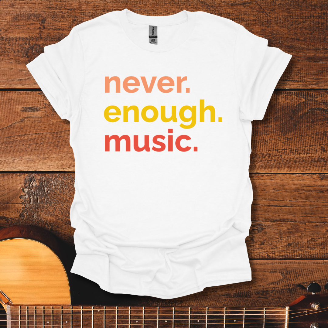 Never. Enough. Music. T-Shirt