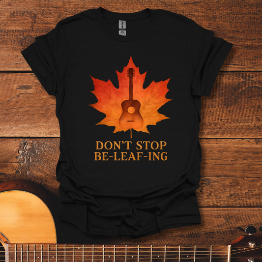 Don't Stop Be-Leaf-Ing V2 T-Shirt