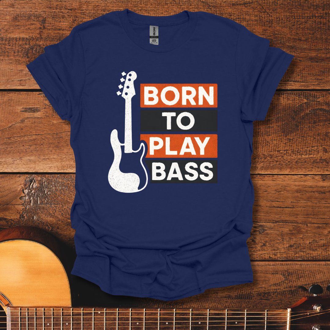 Born To Play Bass T-Shirt