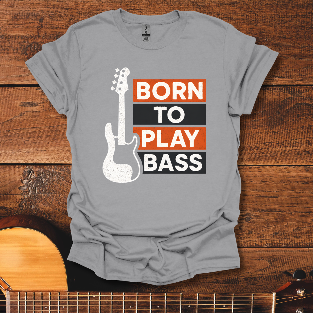 Born To Play Bass T-Shirt