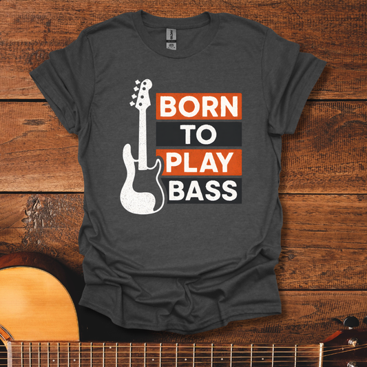 Born To Play Bass T-Shirt