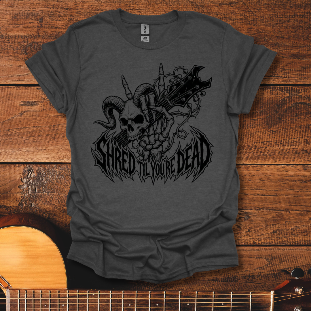 Shred Til You're Dead T-Shirt