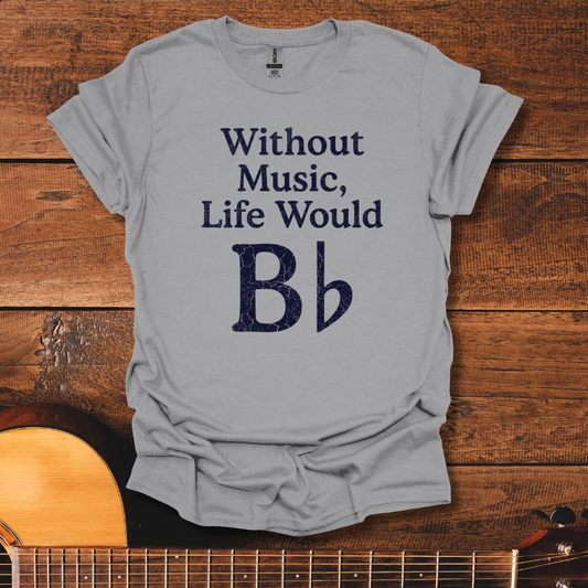 Life Would Bb T-Shirt