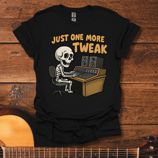 Just One More Tweak T-Shirt
