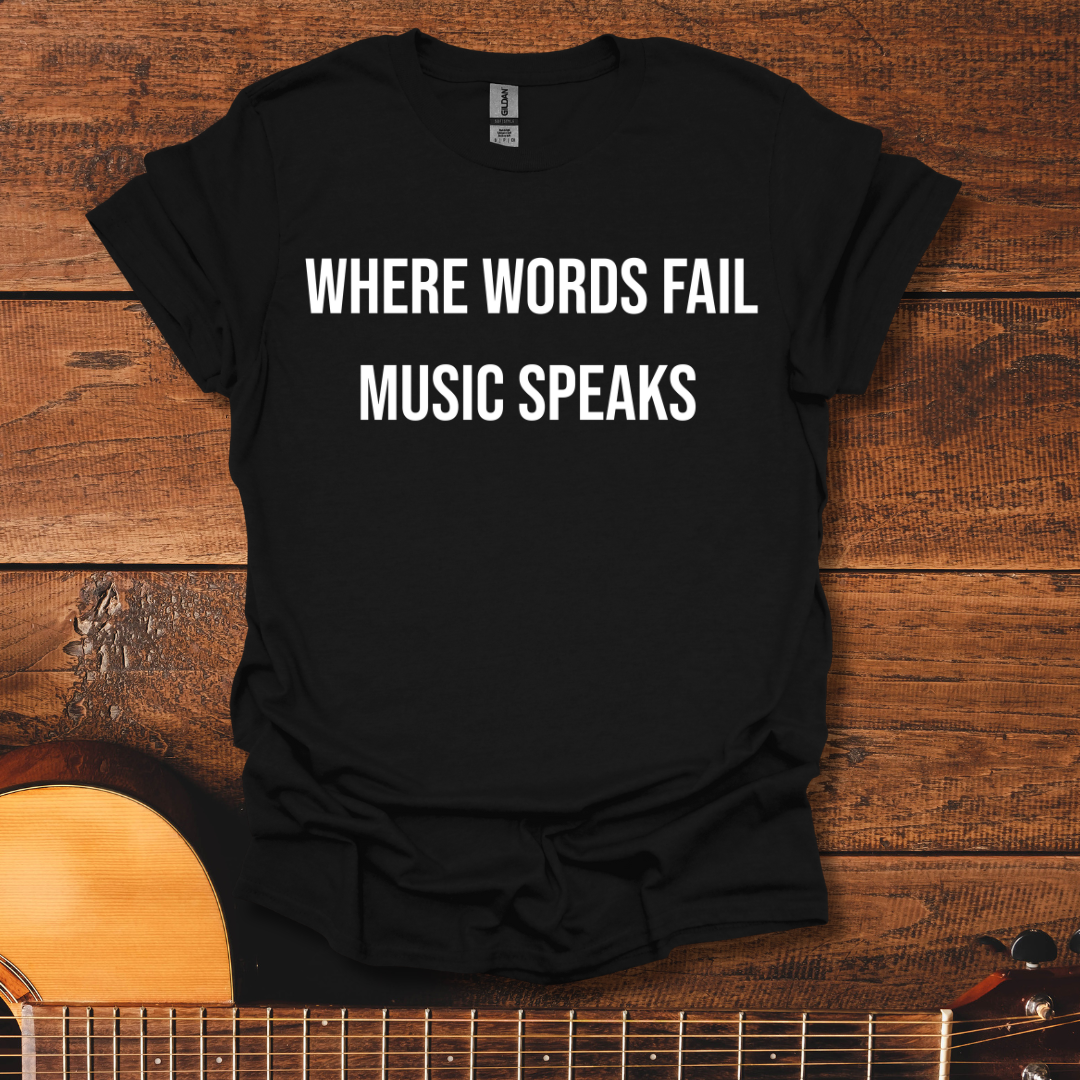 Where Words Fail Music Speaks T-Shirt