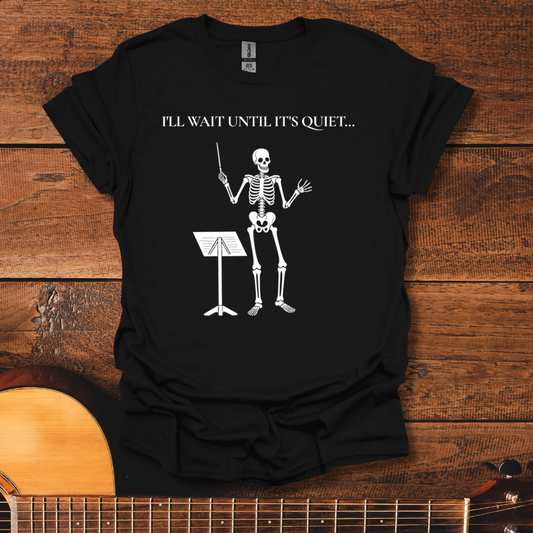 I'll Wait Until It's Quiet T-Shirt