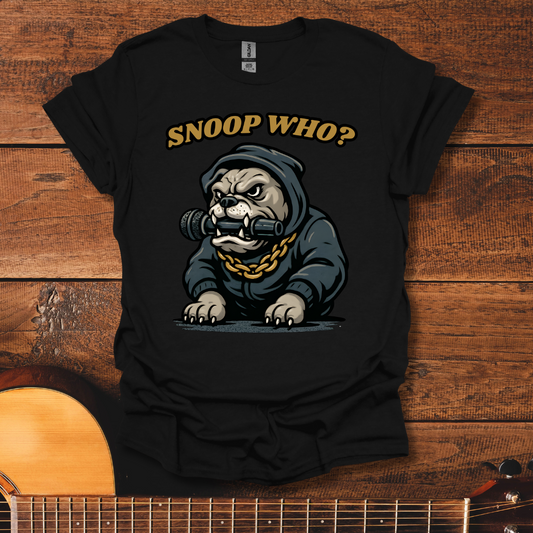 Snoop Who? T-Shirt