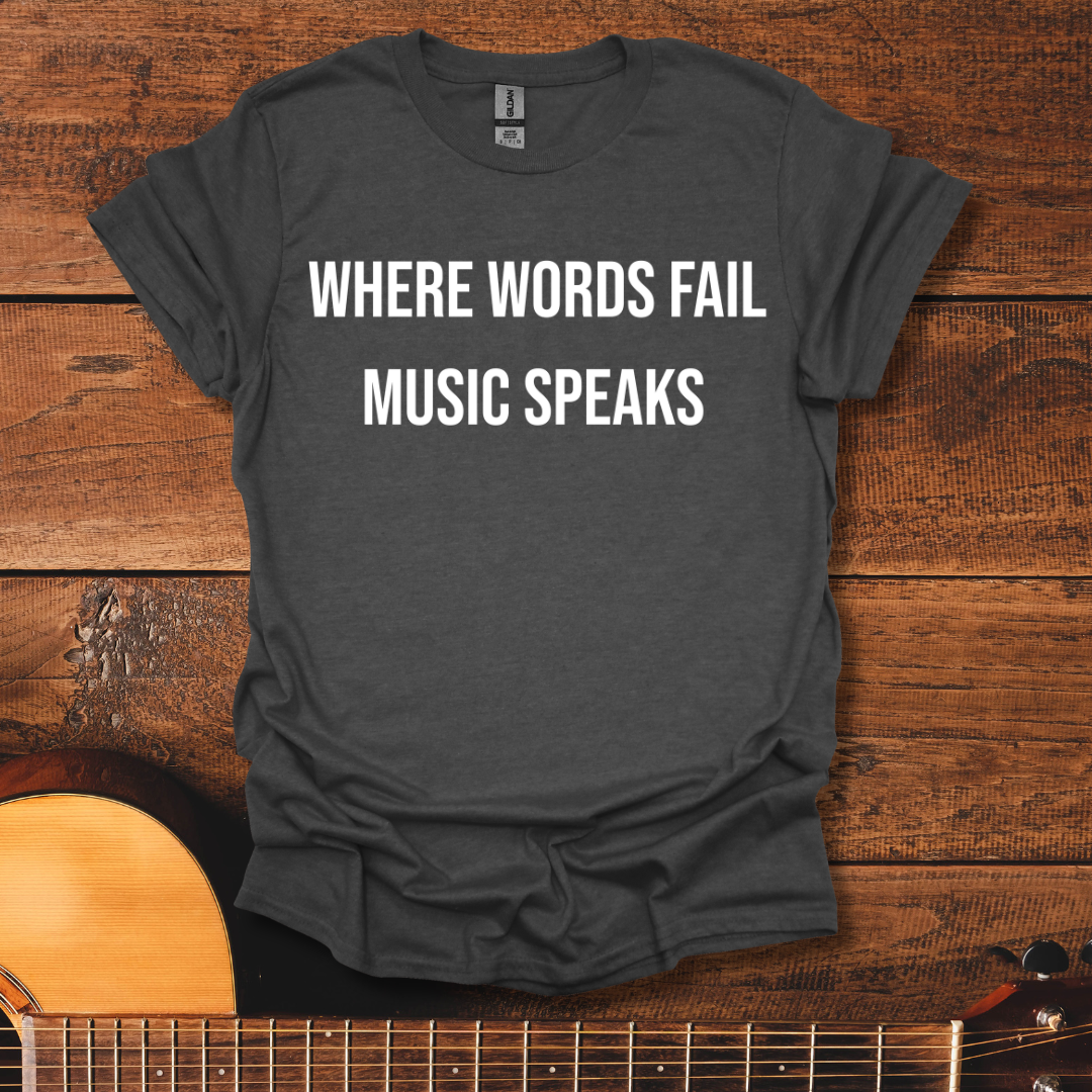 Where Words Fail Music Speaks T-Shirt