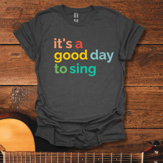 It's A Good Day To Sing T-Shirt