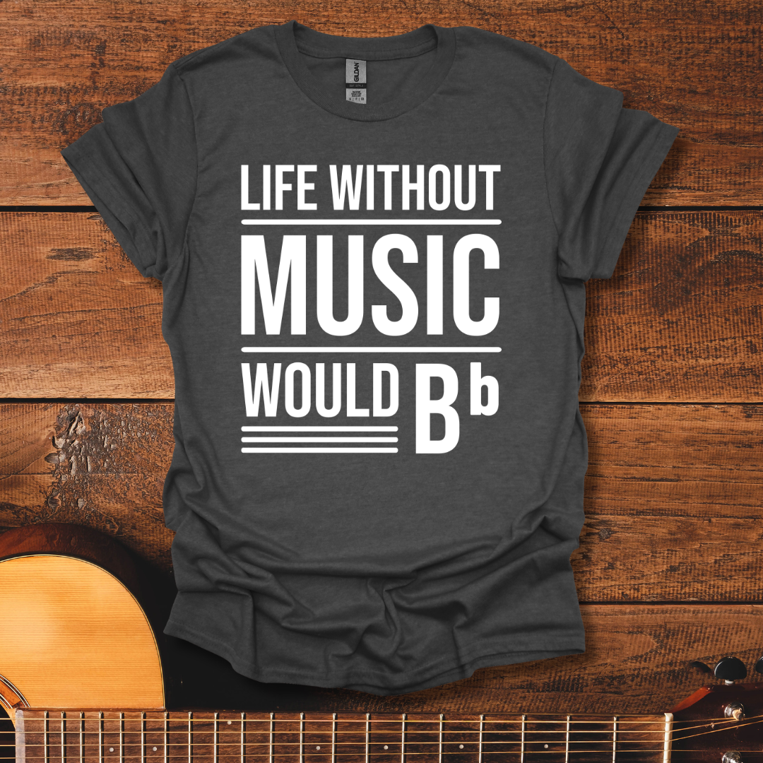 Life Without Music Would Be Flat T-Shirt