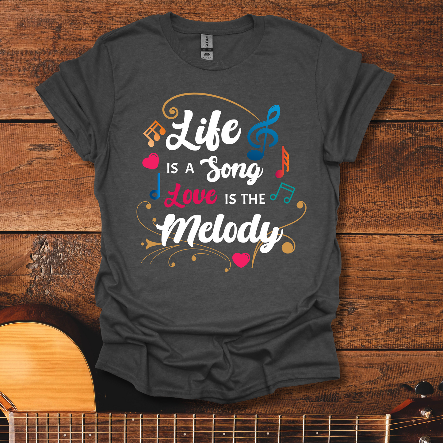 Life Is A Song, Love Is The Melody T-Shirt