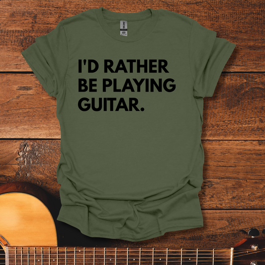 I'd Rather Be Playing Guitar T-Shirt