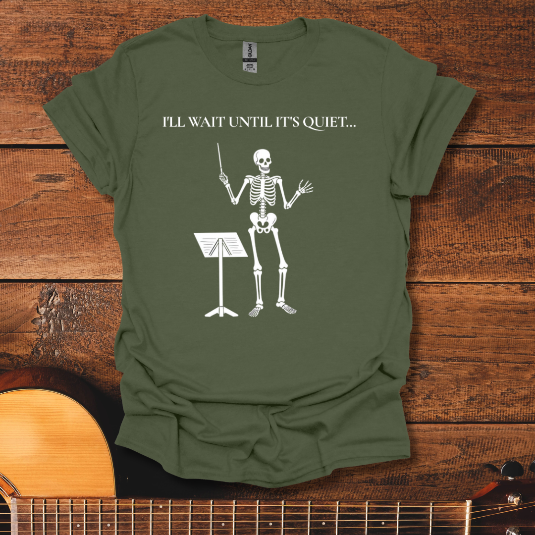 I'll Wait Until It's Quiet T-Shirt