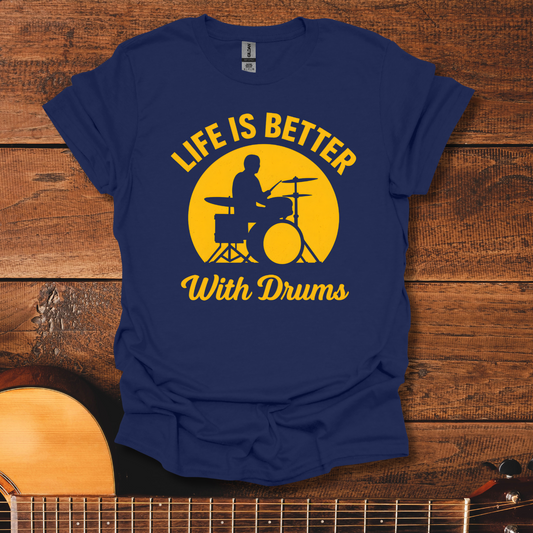 Life Is Better With Drums T-Shirt
