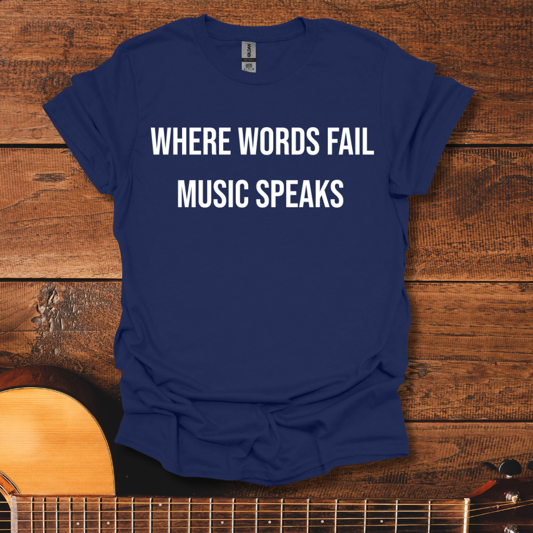 Where Words Fail Music Speaks T-Shirt