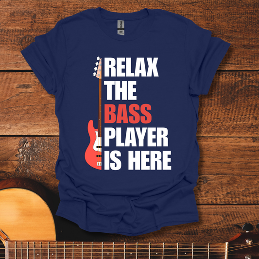 Relax, The Bass Player Is Here T-Shirt