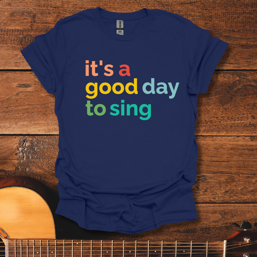 It's A Good Day To Sing T-Shirt
