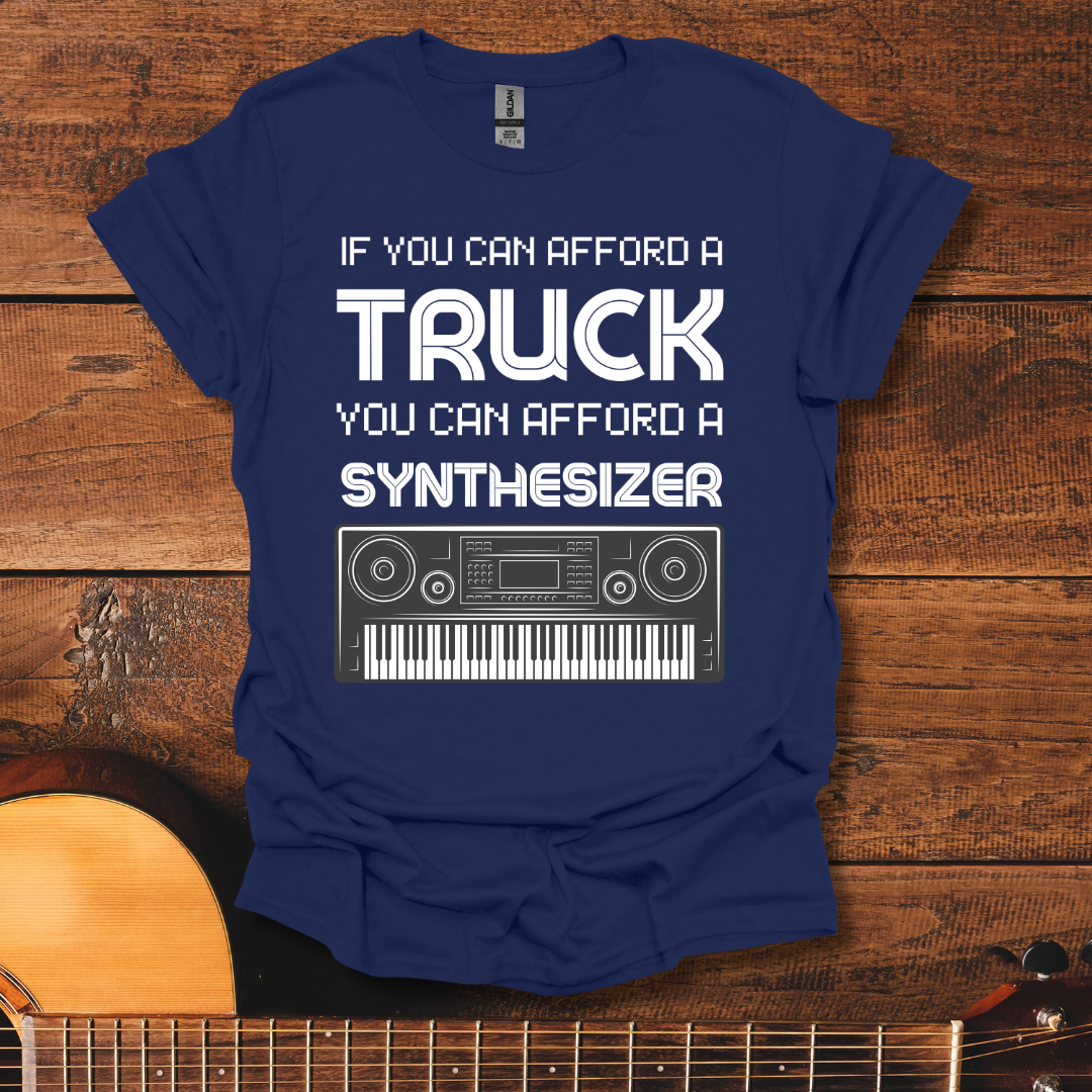 If You Can Afford A Truck You Can Afford A Synthesizer T-Shirt