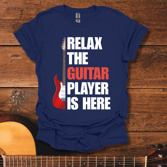 Relax, The Guitar Player Is Here T-Shirt