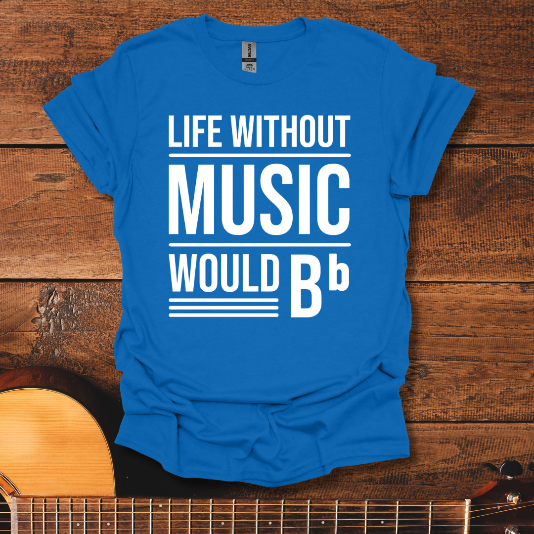 Life Without Music Would Be Flat T-Shirt