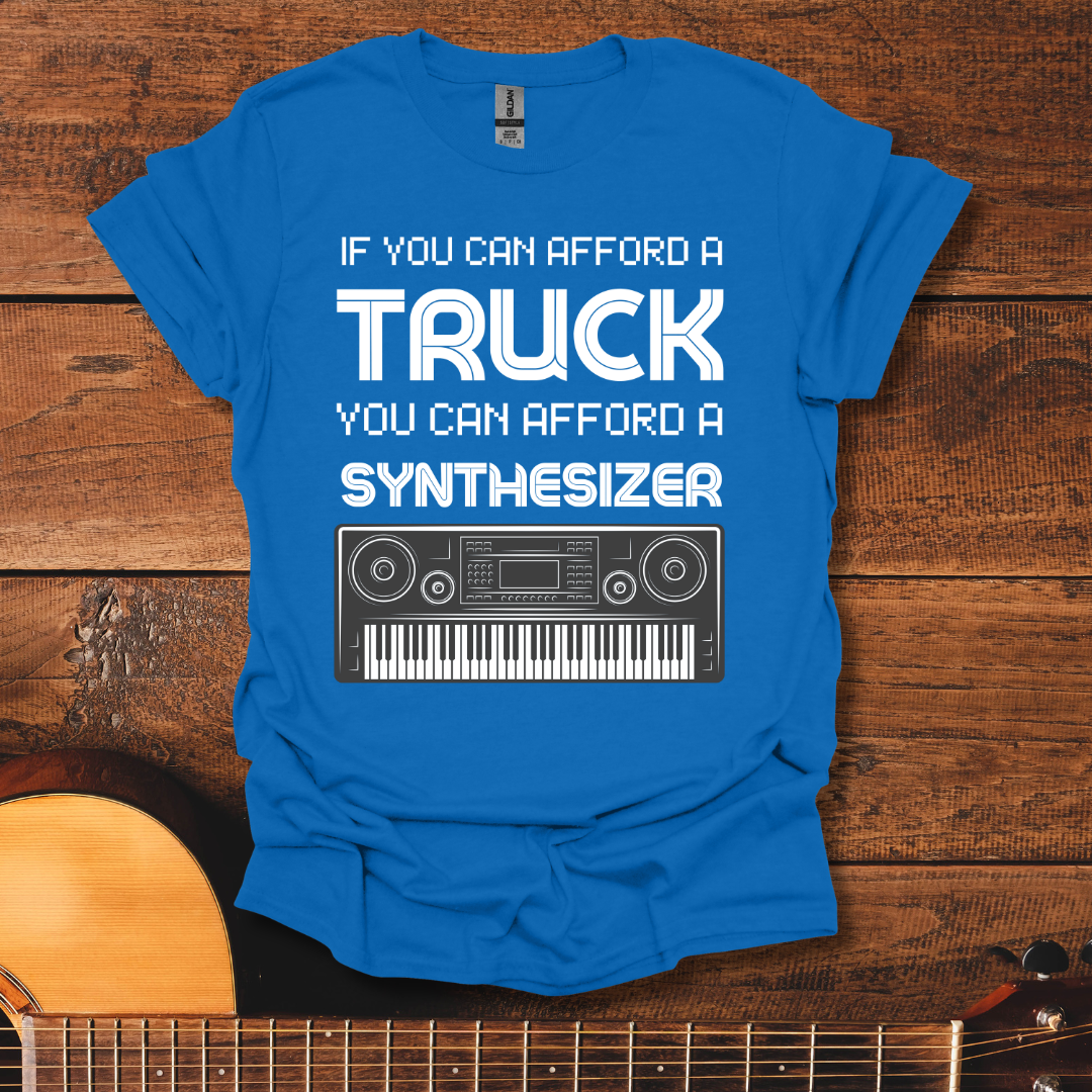 If You Can Afford A Truck You Can Afford A Synthesizer T-Shirt