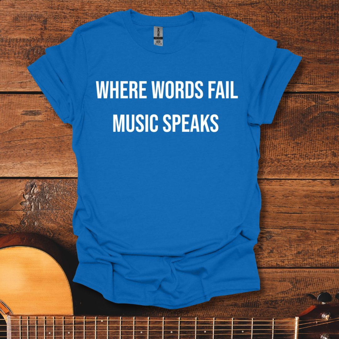 Where Words Fail Music Speaks T-Shirt