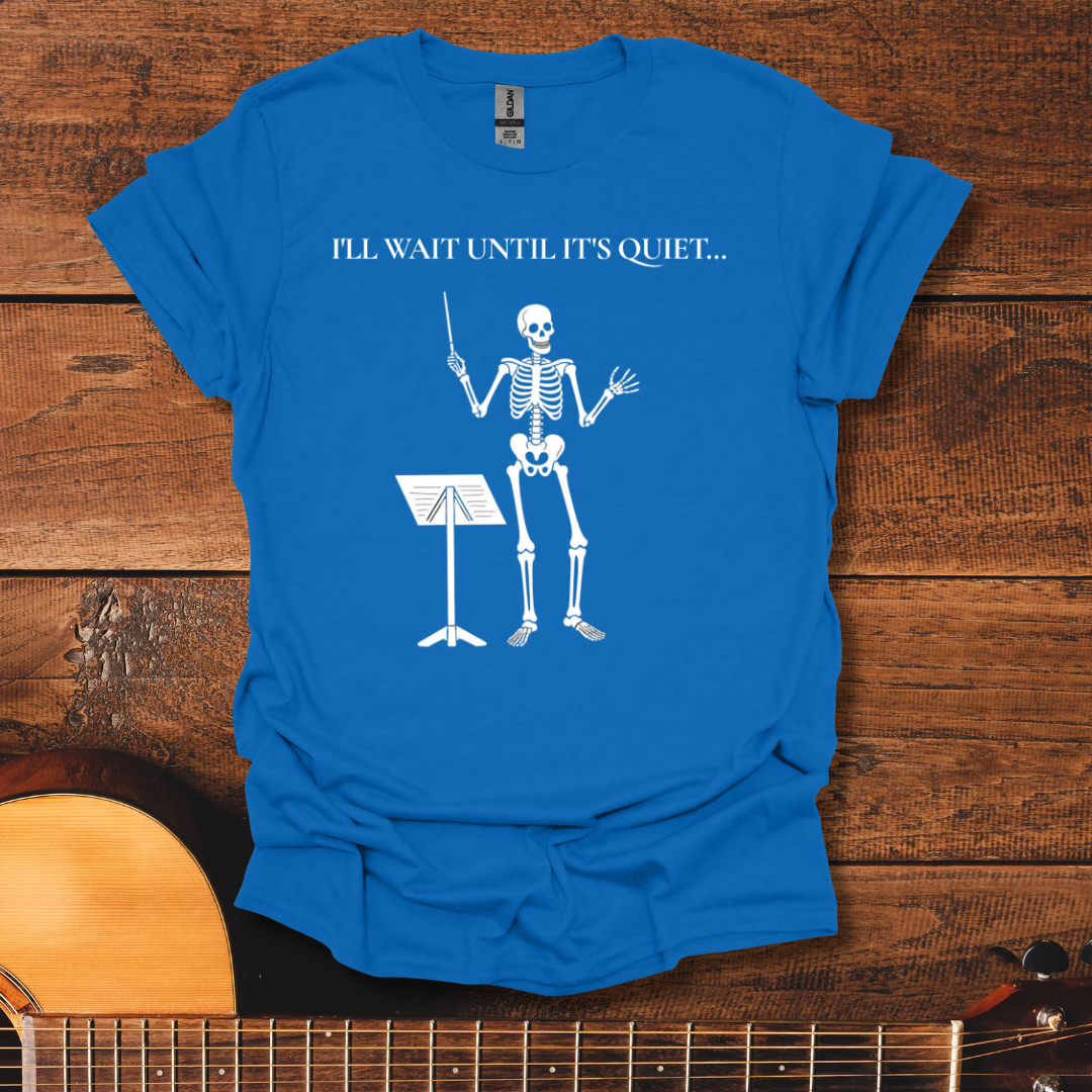 I'll Wait Until It's Quiet T-Shirt