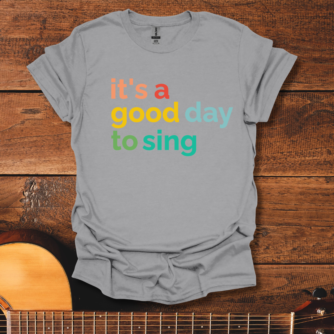 It's A Good Day To Sing T-Shirt