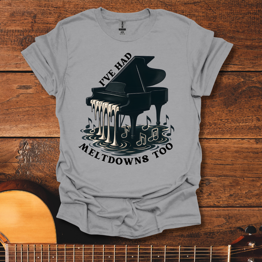 I've Had Meltdowns Too T-Shirt