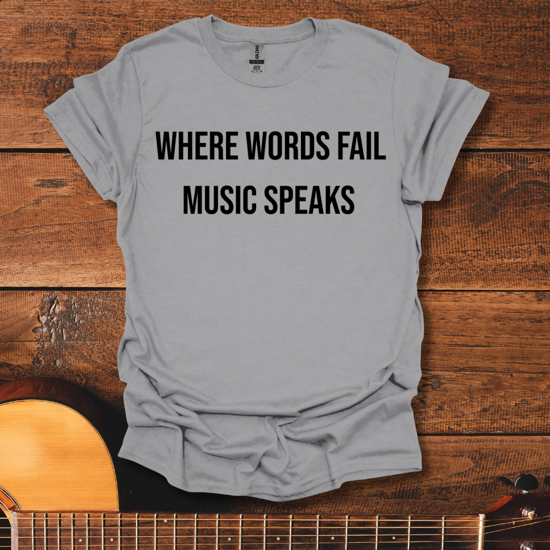 Where Words Fail Music Speaks T-Shirt