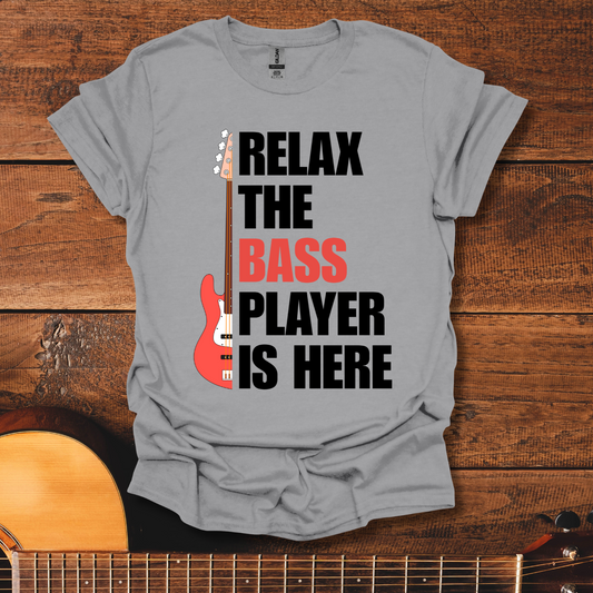 Relax, The Bass Player Is Here T-Shirt