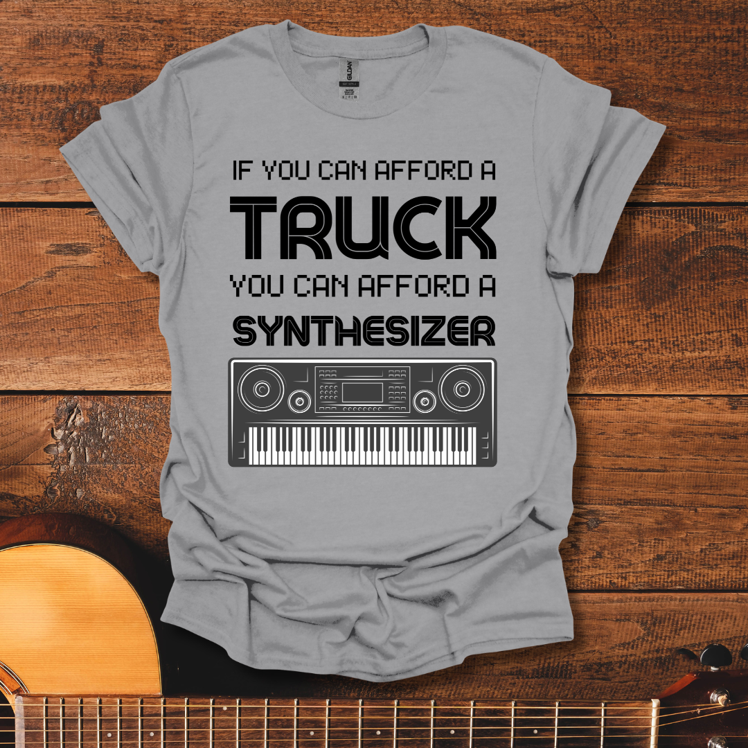 If You Can Afford A Truck You Can Afford A Synthesizer T-Shirt